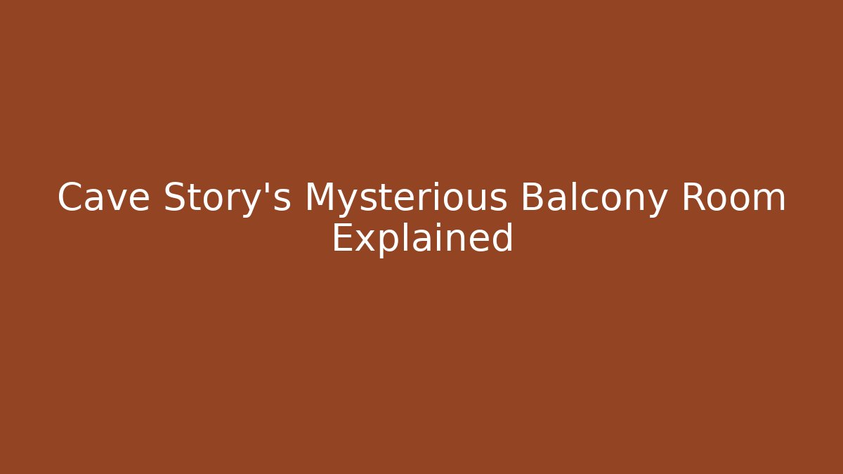 Cave Story's Mysterious Balcony Room Explained