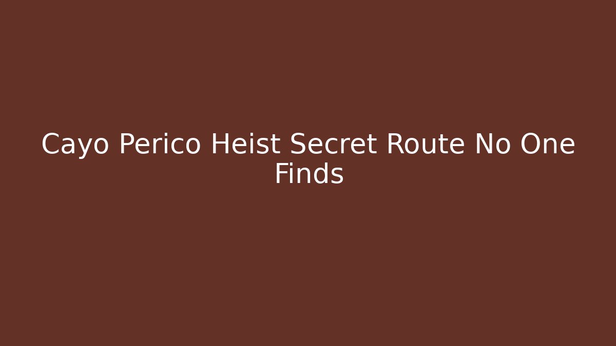 Cayo Perico Heist Secret Route No One Finds
