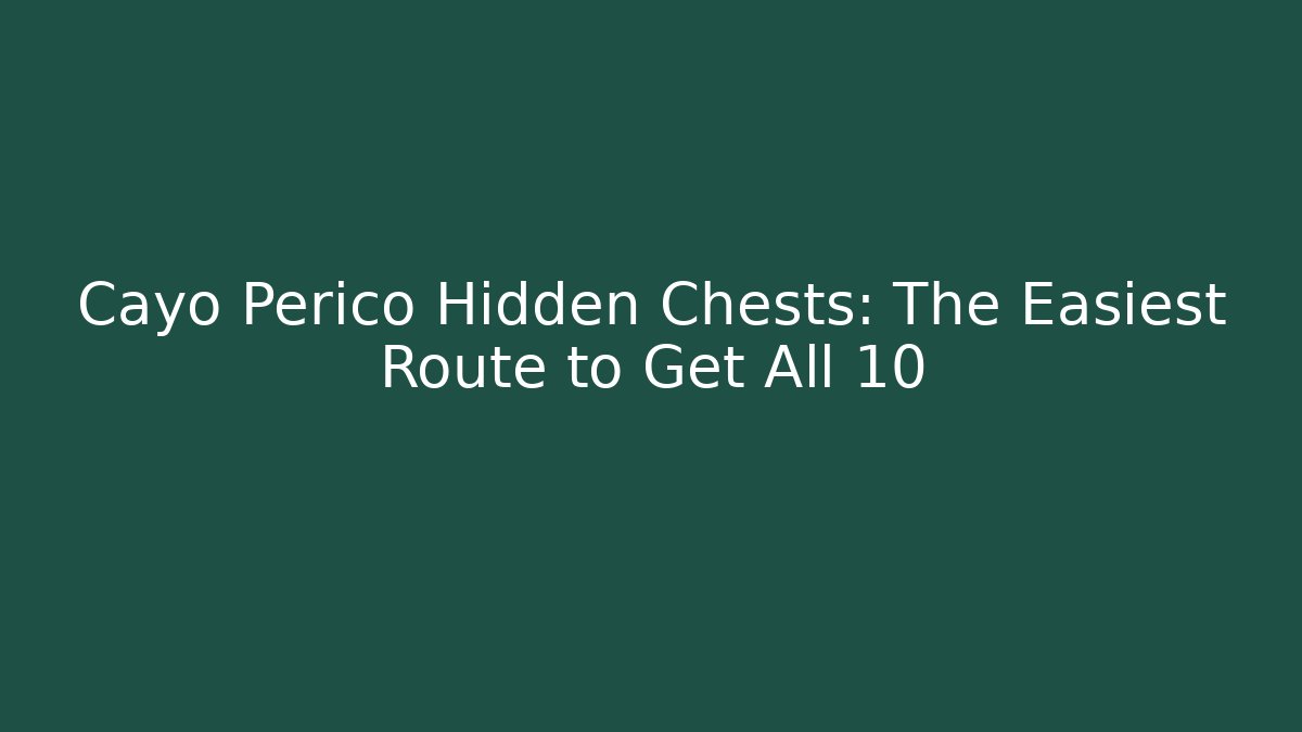 Cayo Perico Hidden Chests: The Easiest Route to Get All 10