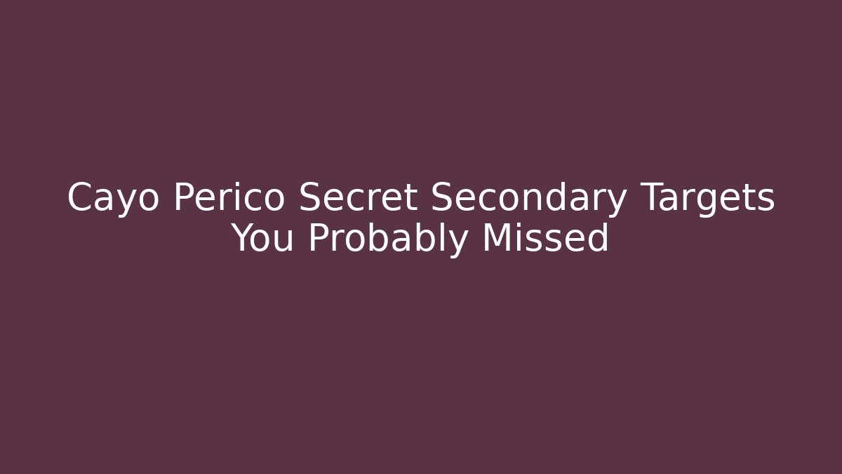 Cayo Perico Secret Secondary Targets You Probably Missed