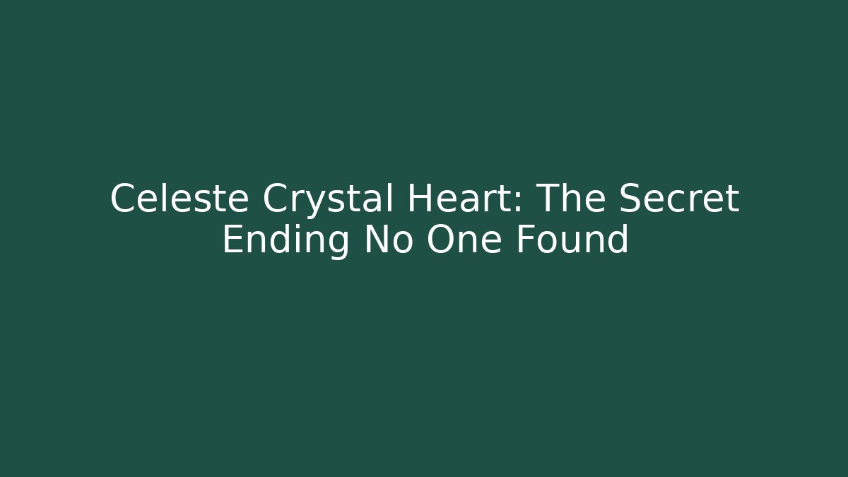 Celeste Crystal Heart: The Secret Ending No One Found