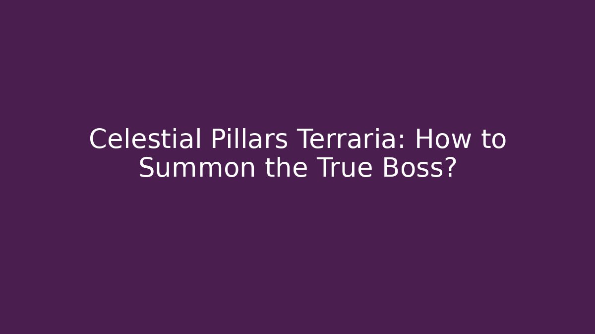 Celestial Pillars Terraria: How to Summon the True Boss?