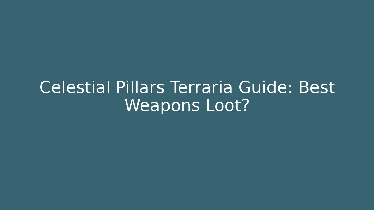 Celestial Pillars Terraria Guide: Best Weapons Loot?