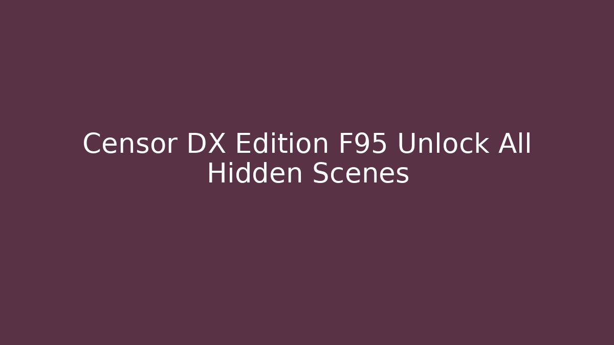 Censor DX Edition F95 Unlock All Hidden Scenes