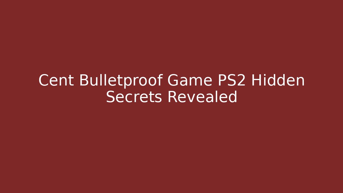 Cent Bulletproof Game PS2 Hidden Secrets Revealed