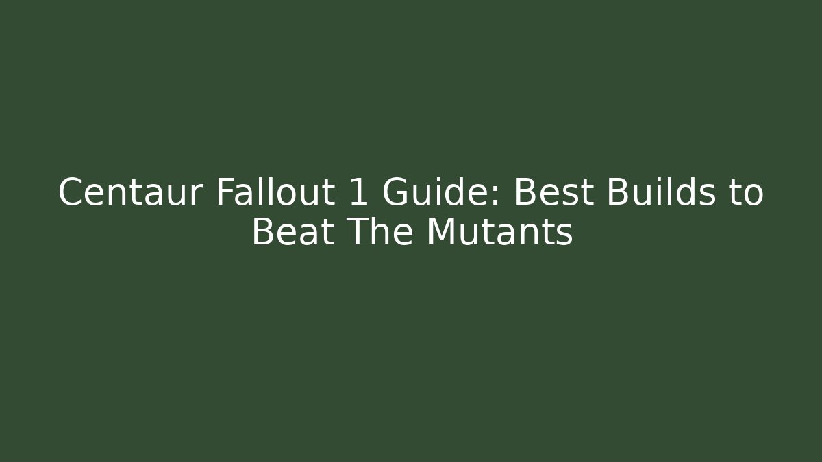 Centaur Fallout 1 Guide: Best Builds to Beat The Mutants