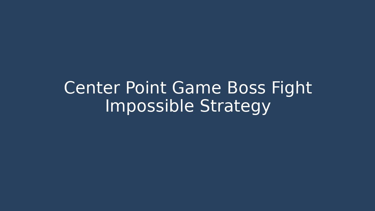 Center Point Game Boss Fight Impossible Strategy - Felix Cat Insurance