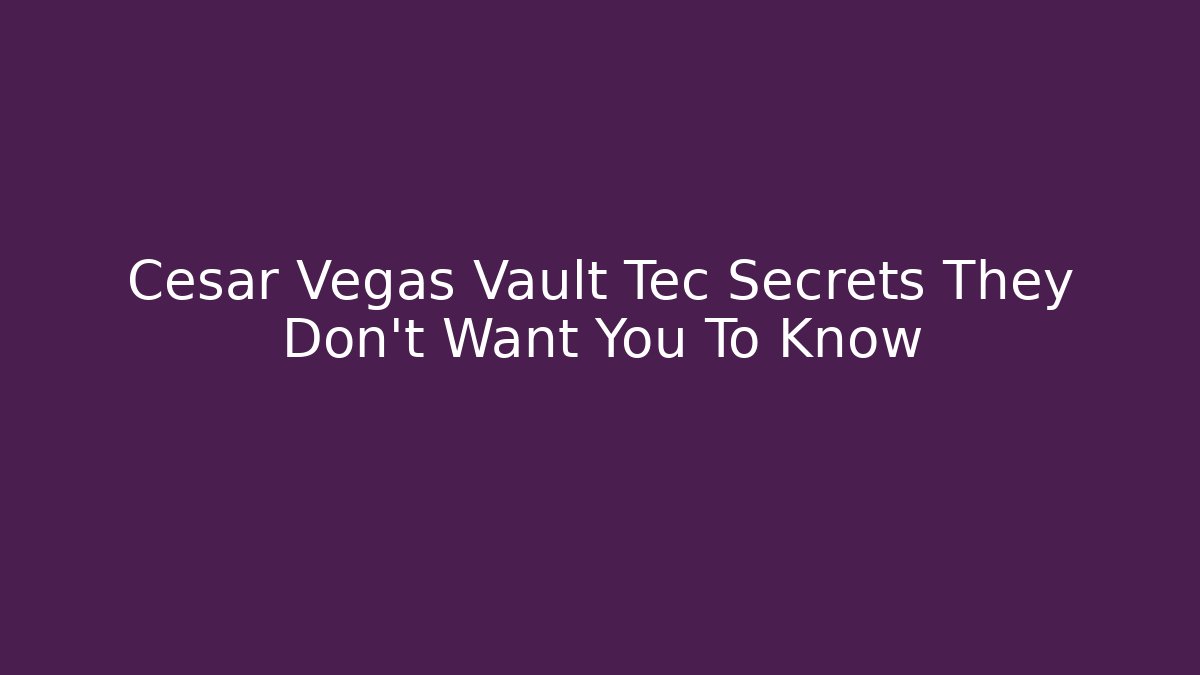 Cesar Vegas Vault Tec Secrets They Don’t Want You To Know