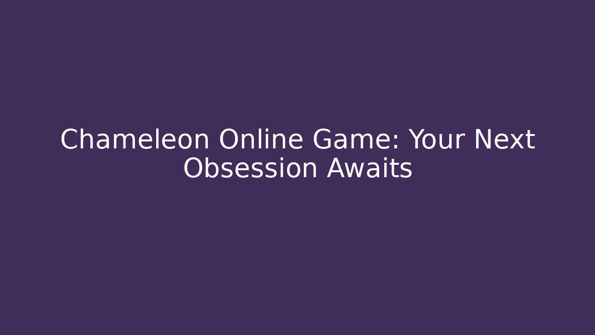 Chameleon Online Game: Your Next Obsession Awaits