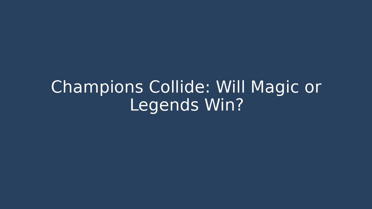 Champions Collide: Will Magic or Legends Win?
