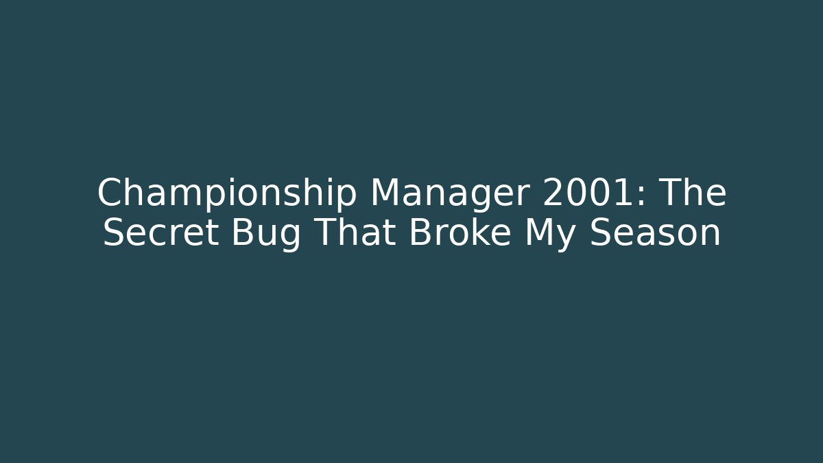 Championship Manager 2001: The Secret Bug That Broke My Season