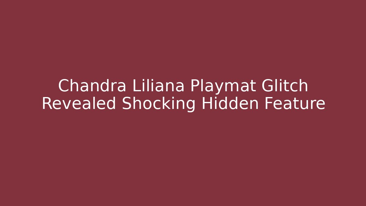 Chandra Liliana Playmat Glitch Revealed Shocking Hidden Feature
