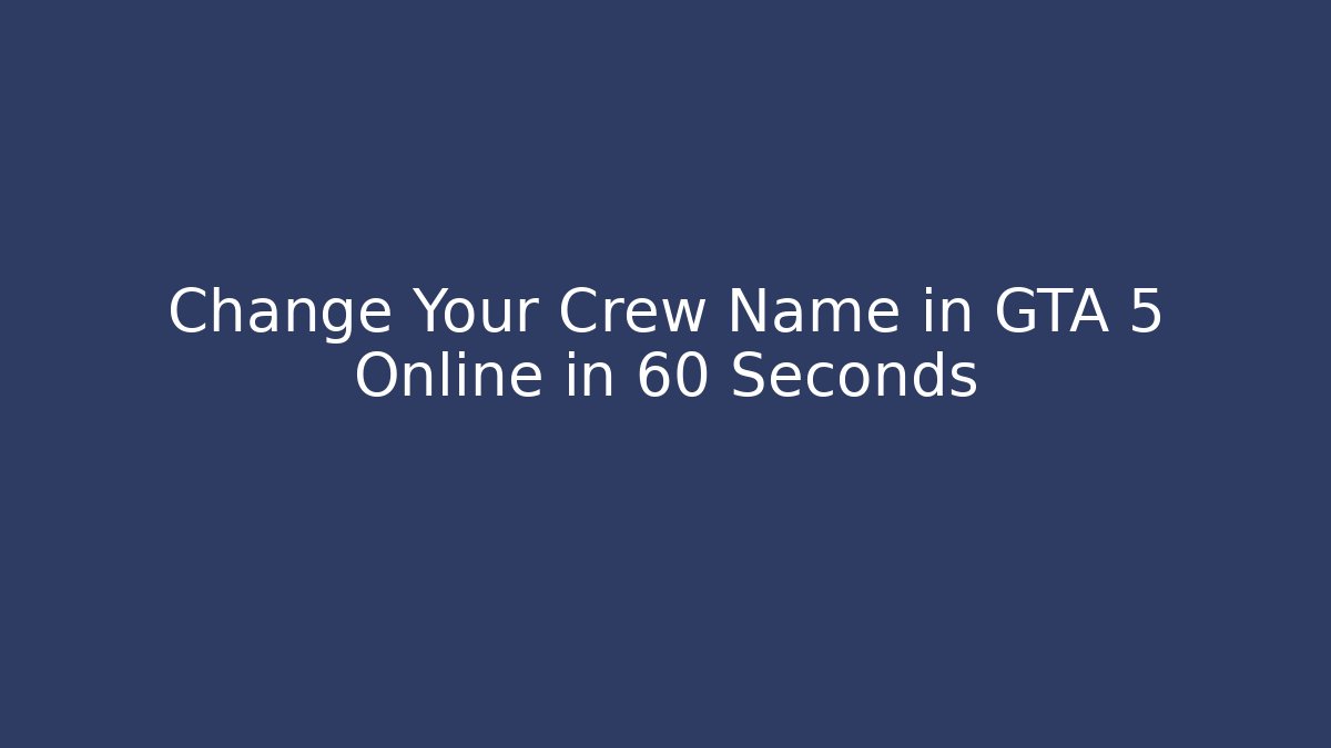 Change Your Crew Name in GTA 5 Online in 60 Seconds