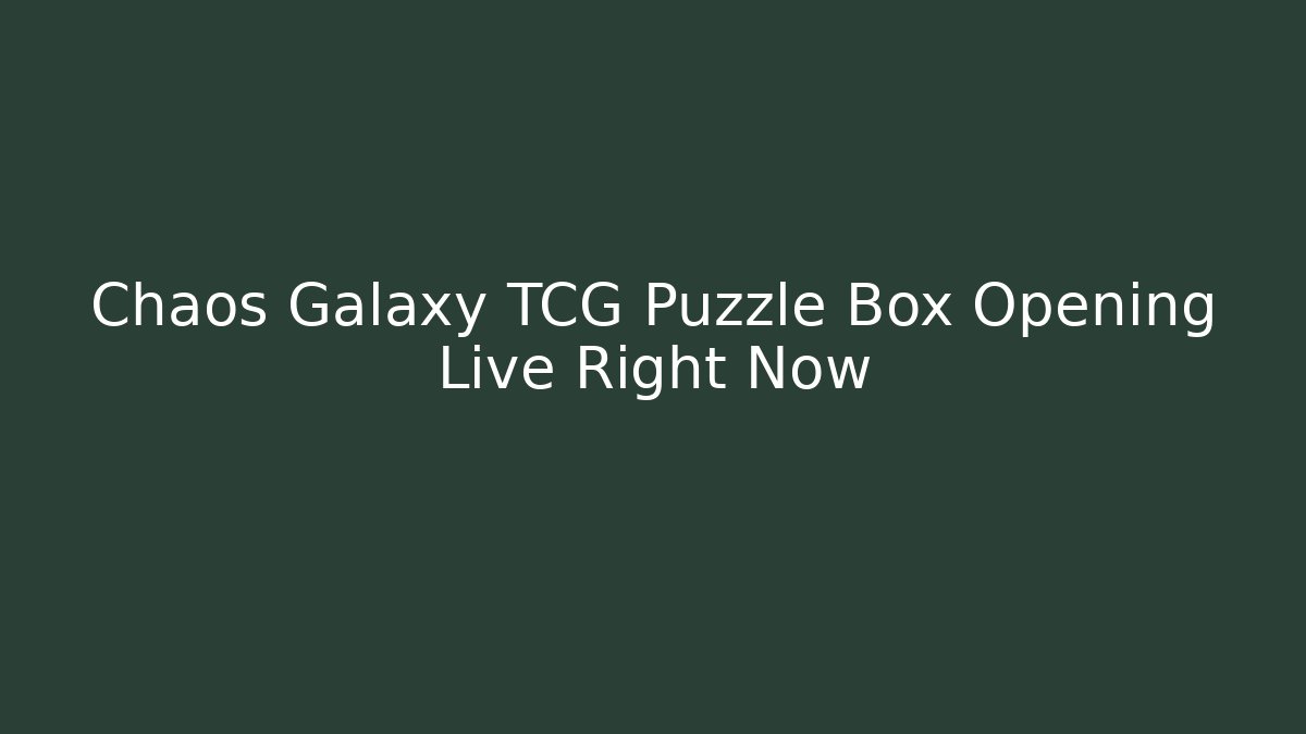 Chaos Galaxy TCG Puzzle Box Opening Live Right Now