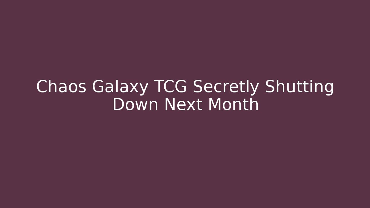 Chaos Galaxy TCG Secretly Shutting Down Next Month
