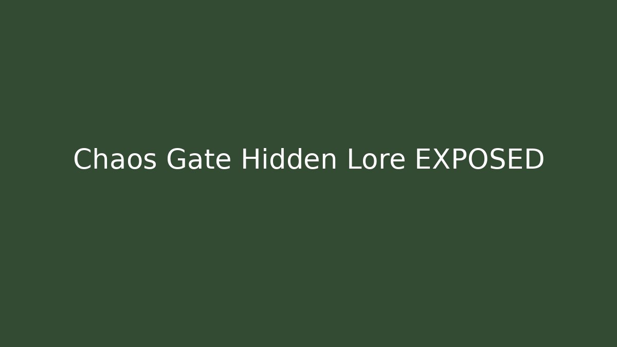 Chaos Gate Hidden Lore EXPOSED