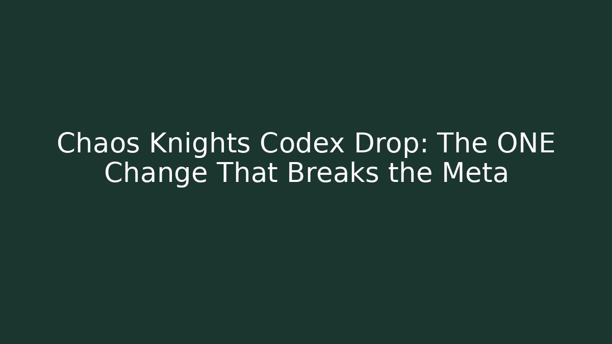Chaos Knights Codex Drop: The ONE Change That Breaks the Meta