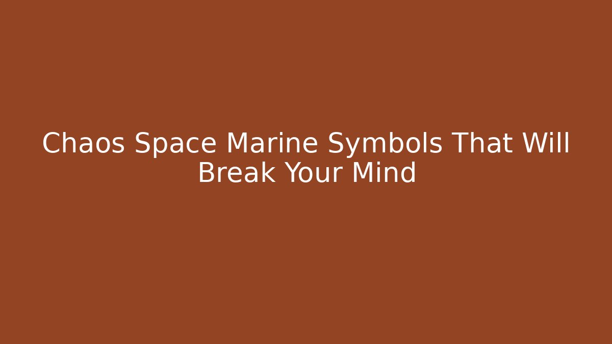 Chaos Space Marine Symbols That Will Break Your Mind