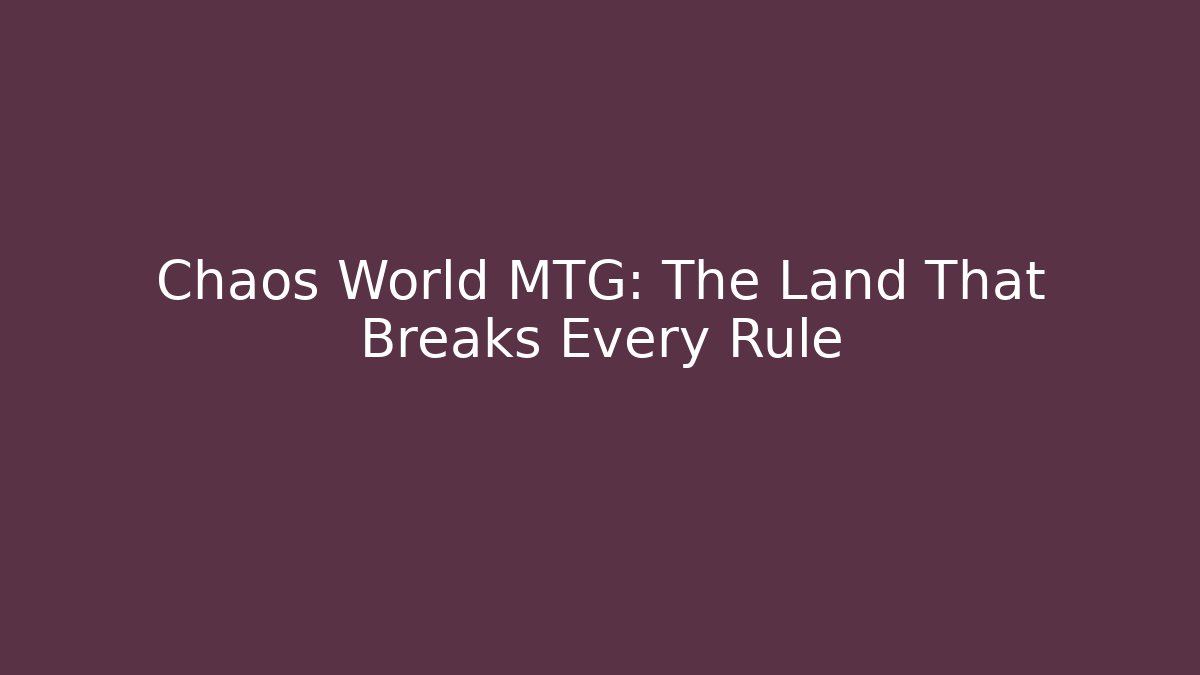 Chaos World MTG: The Land That Breaks Every Rule - Felix Cat Insurance