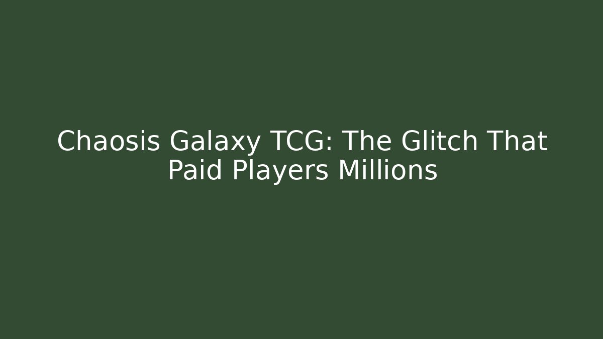 Chaosis Galaxy TCG: The Glitch That Paid Players Millions