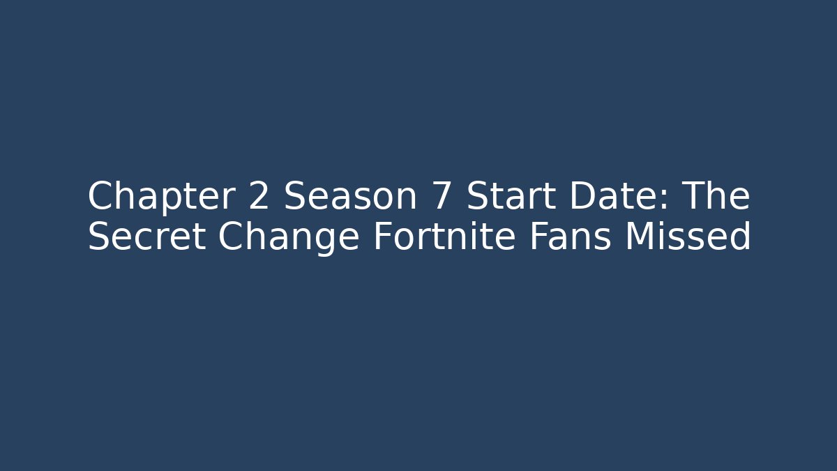 Chapter 2 Season 7 Start Date: The Secret Change Fortnite Fans Missed