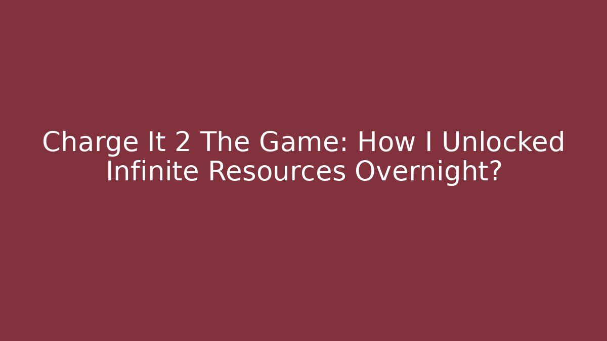 Charge It 2 The Game: How I Unlocked Infinite Resources Overnight?