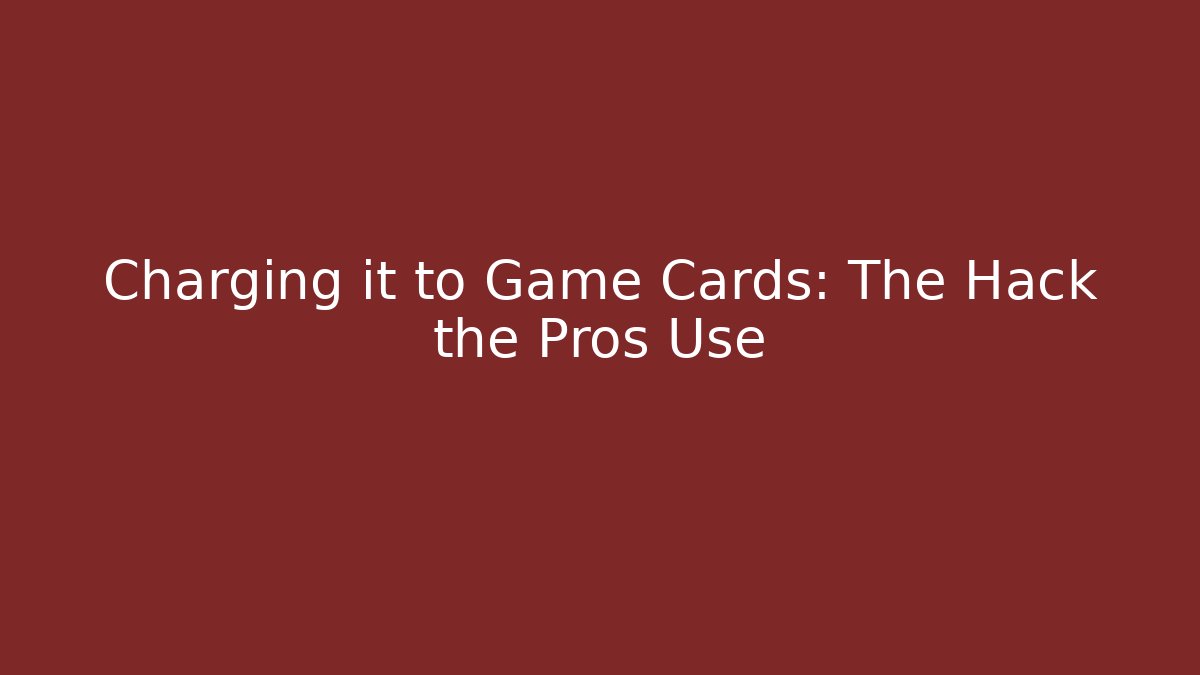 Charging it to Game Cards: The Hack the Pros Use