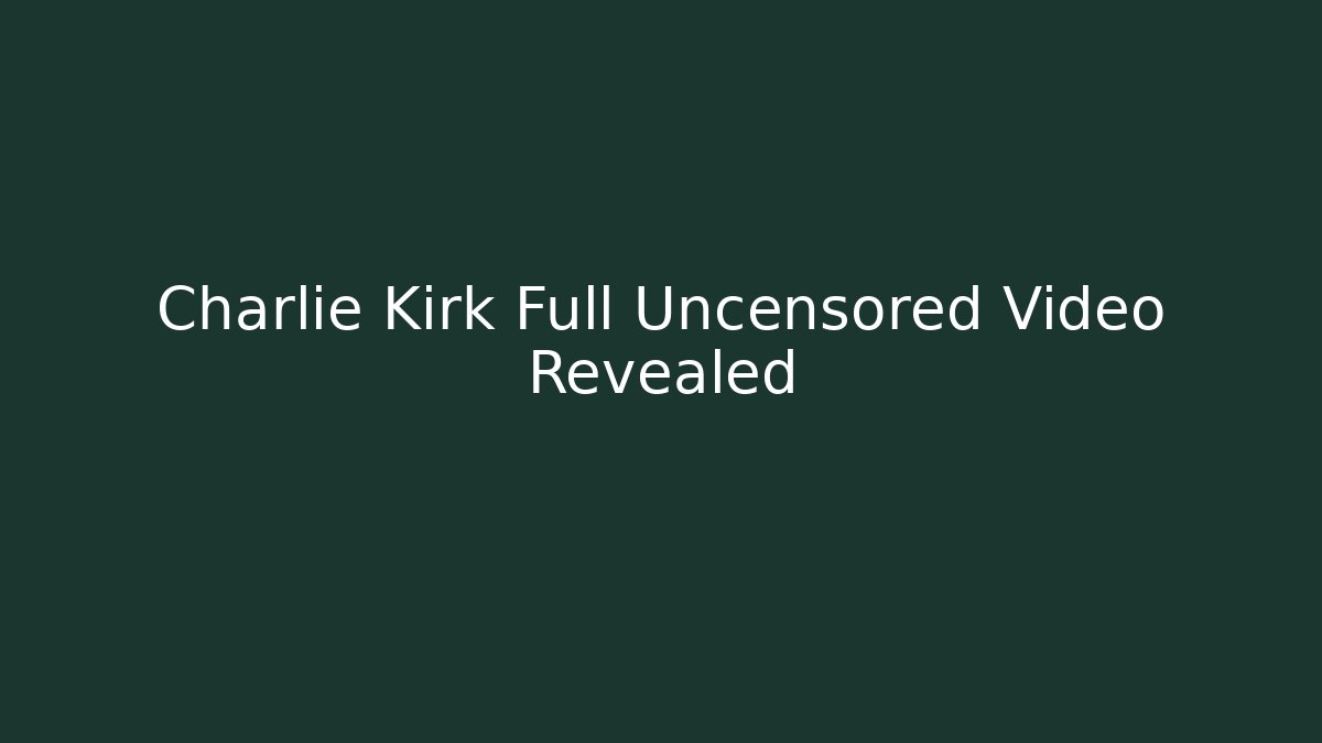 Charlie Kirk Full Uncensored Video Revealed