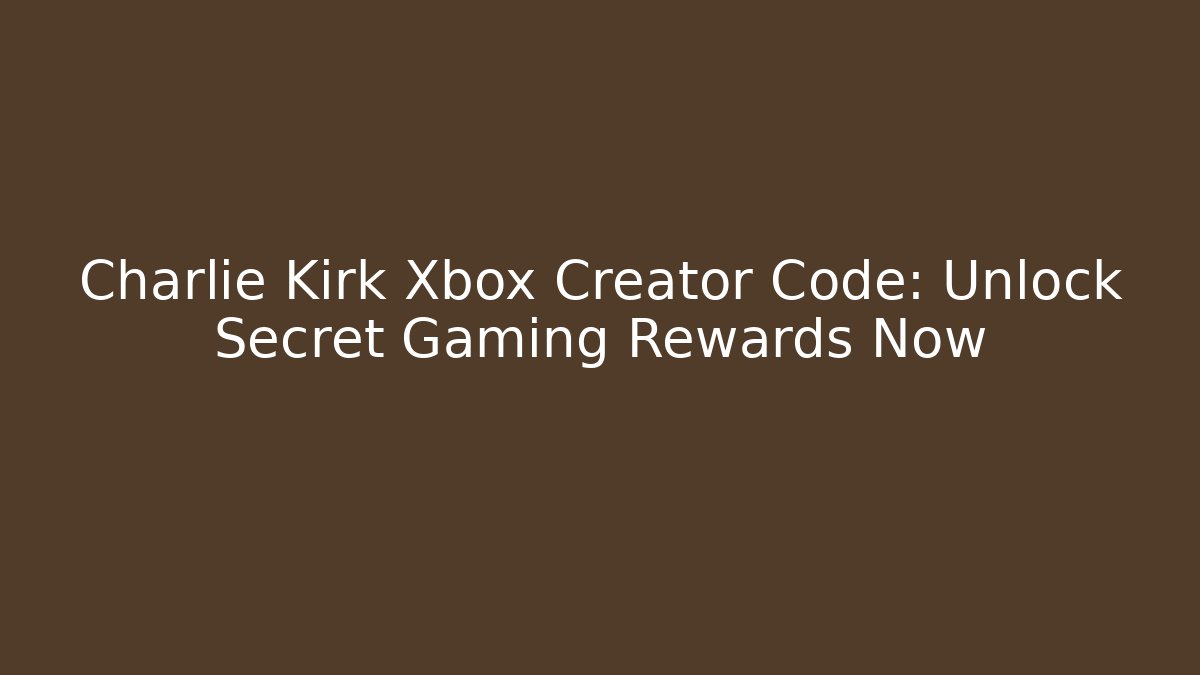 Charlie Kirk Xbox Creator Code: Unlock Secret Gaming Rewards Now