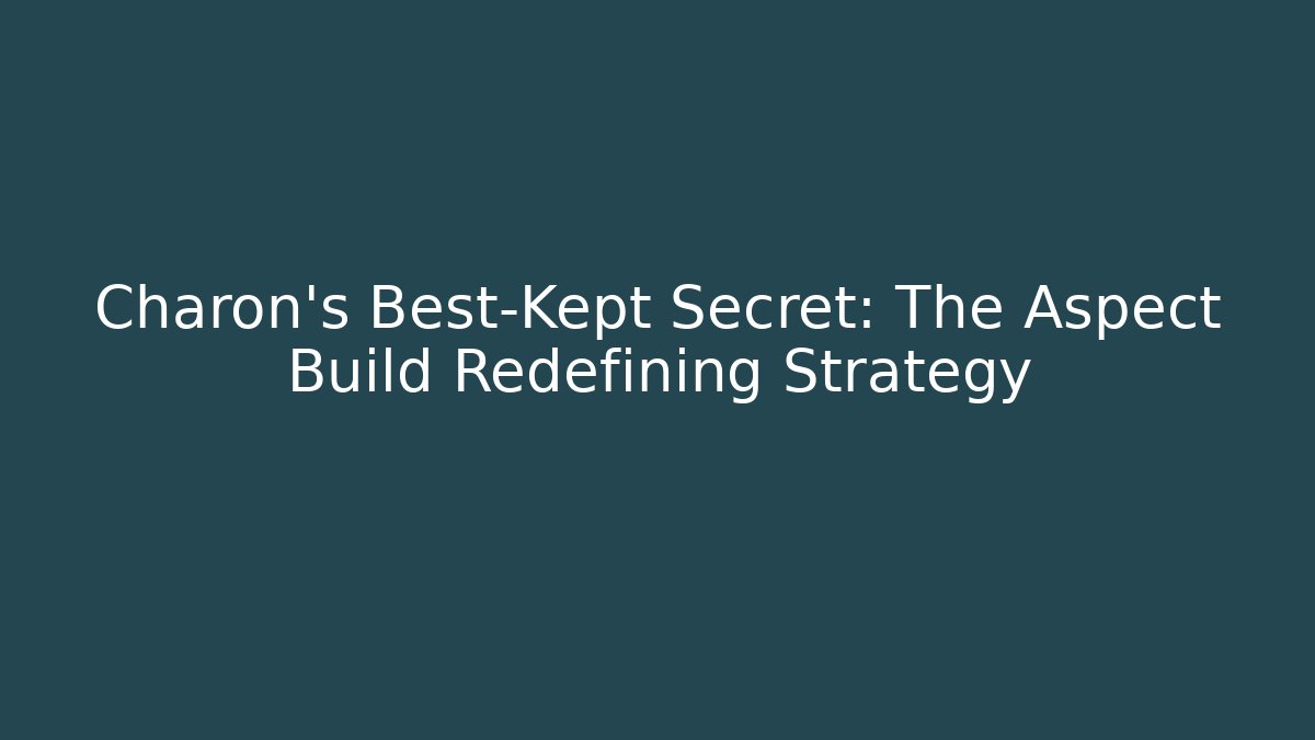 Charon's Best-Kept Secret: The Aspect Build Redefining Strategy