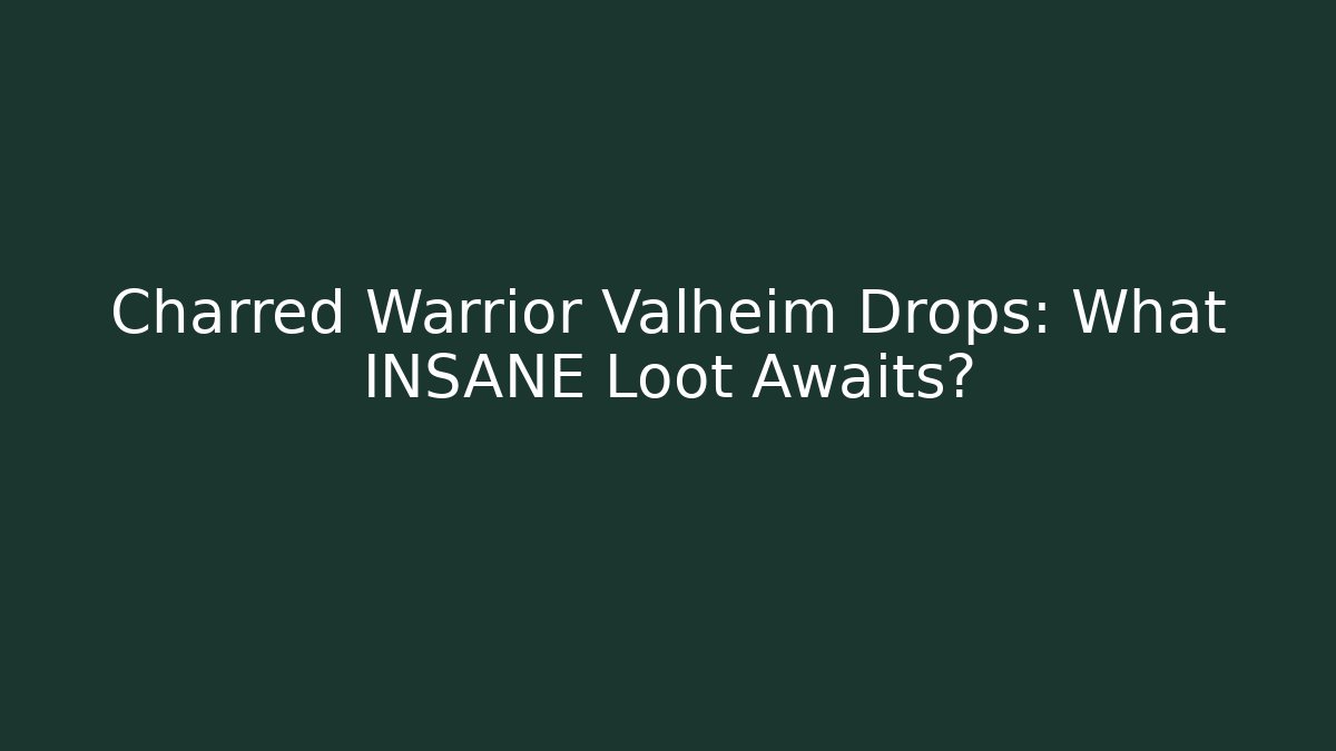 Charred Warrior Valheim Drops: What INSANE Loot Awaits?