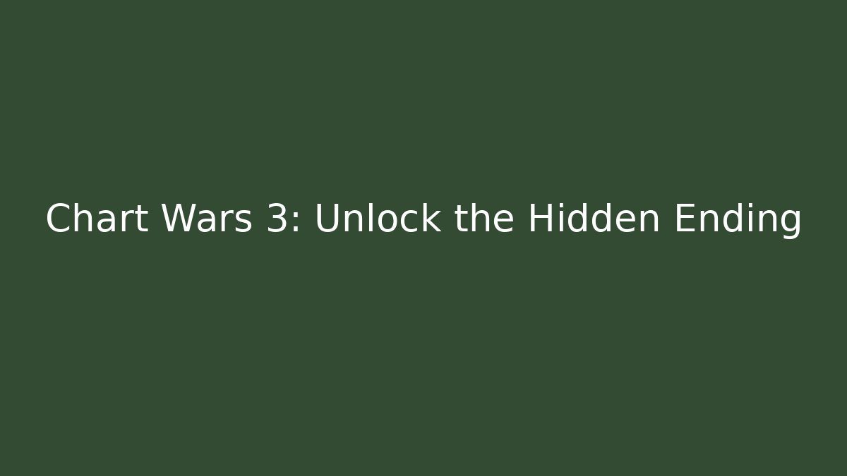 Chart Wars 3: Unlock the Hidden Ending