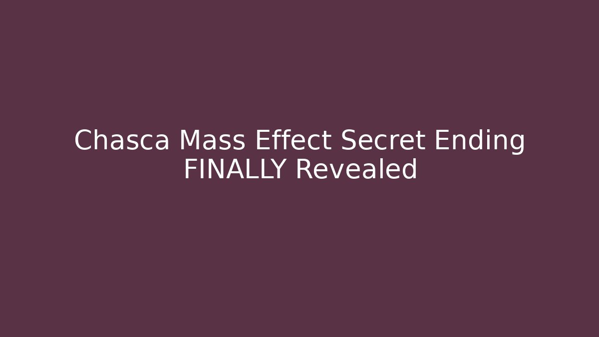 Chasca Mass Effect Secret Ending FINALLY Revealed