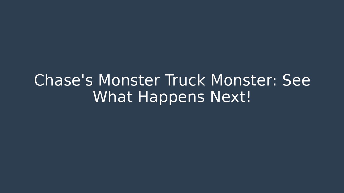 Chase's Monster Truck Monster: See What Happens Next!