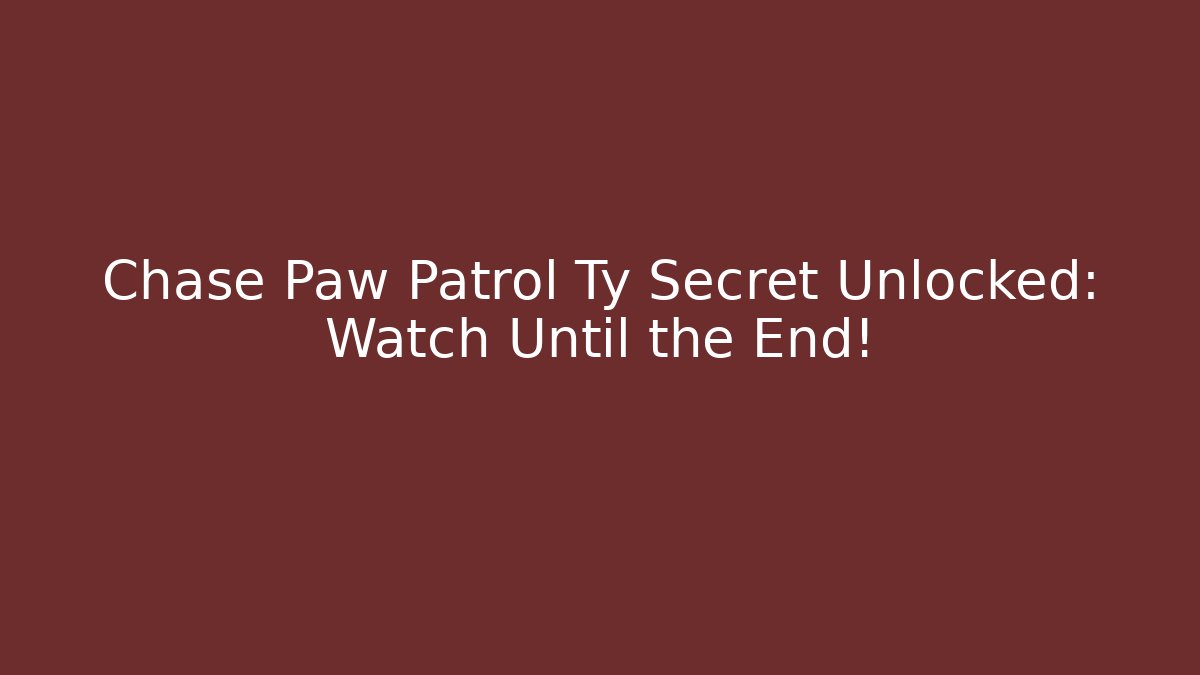 Chase Paw Patrol Ty Secret Unlocked: Watch Until the End!