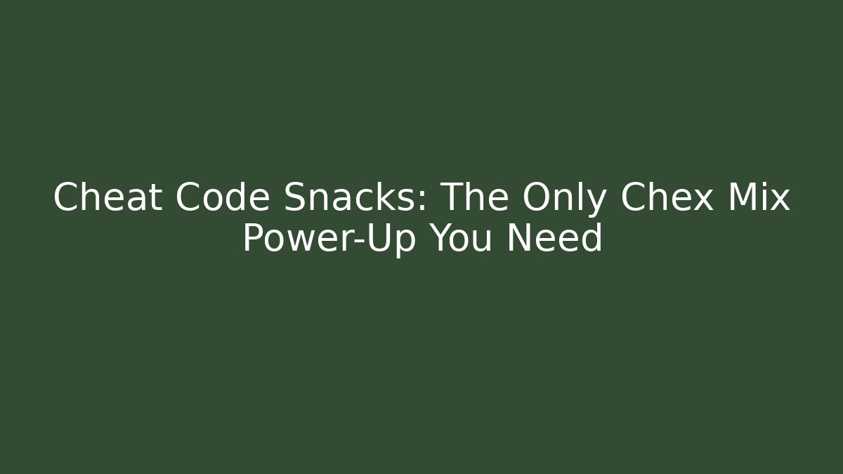 Cheat Code Snacks: The Only Chex Mix Power-Up You Need