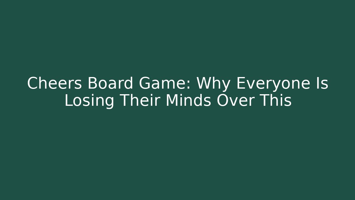 Cheers Board Game: Why Everyone Is Losing Their Minds Over This