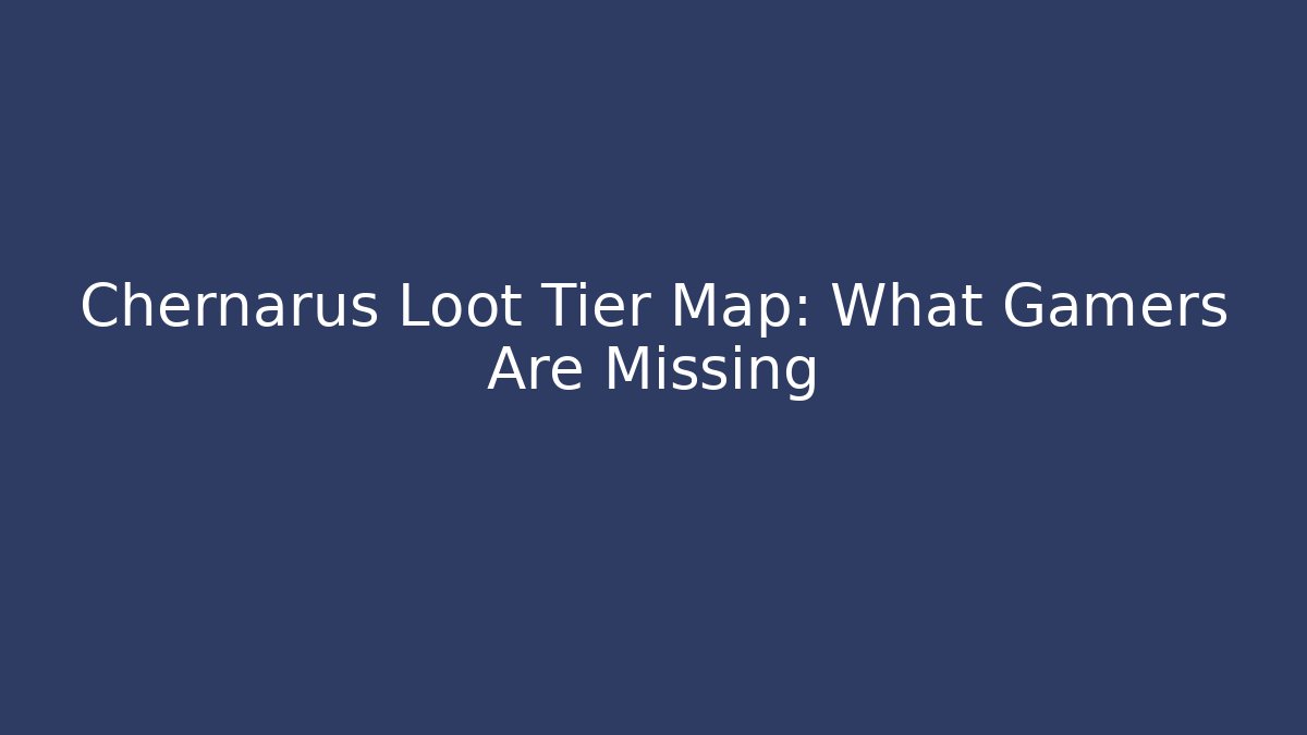 Chernarus Loot Tier Map: What Gamers Are Missing - Felix Cat Insurance
