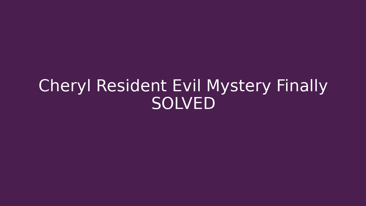 Cheryl Resident Evil Mystery Finally SOLVED - Felix Cat Insurance