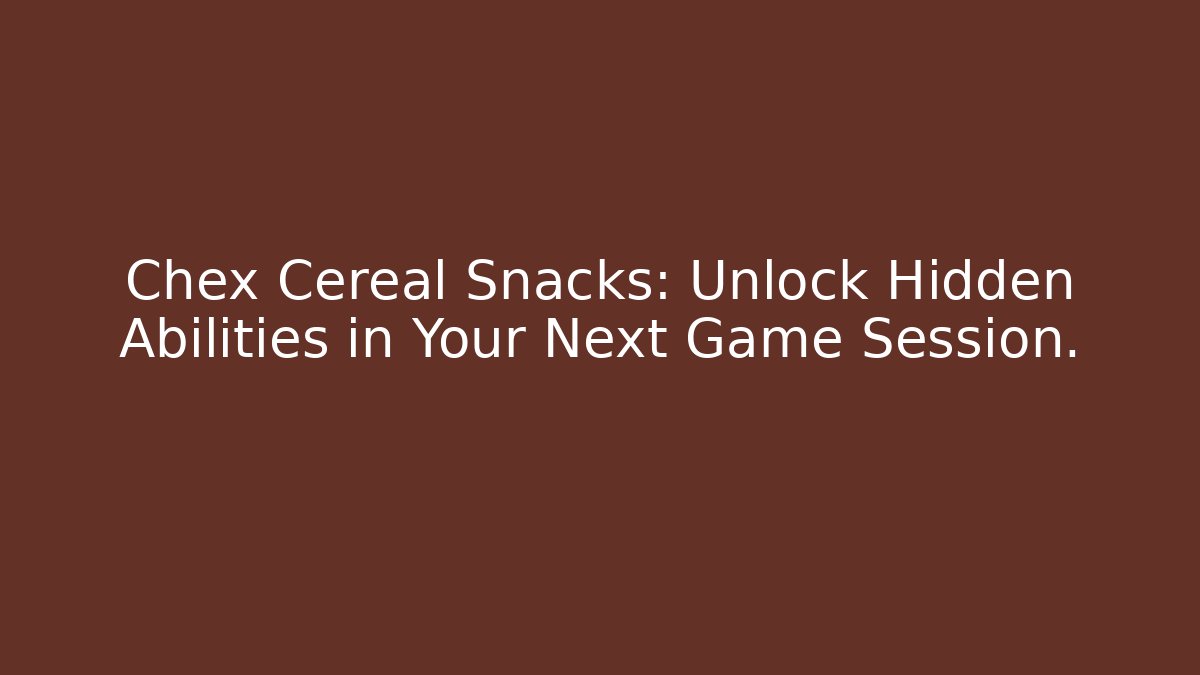 Chex Cereal Snacks: Unlock Hidden Abilities in Your Next Game Session.
