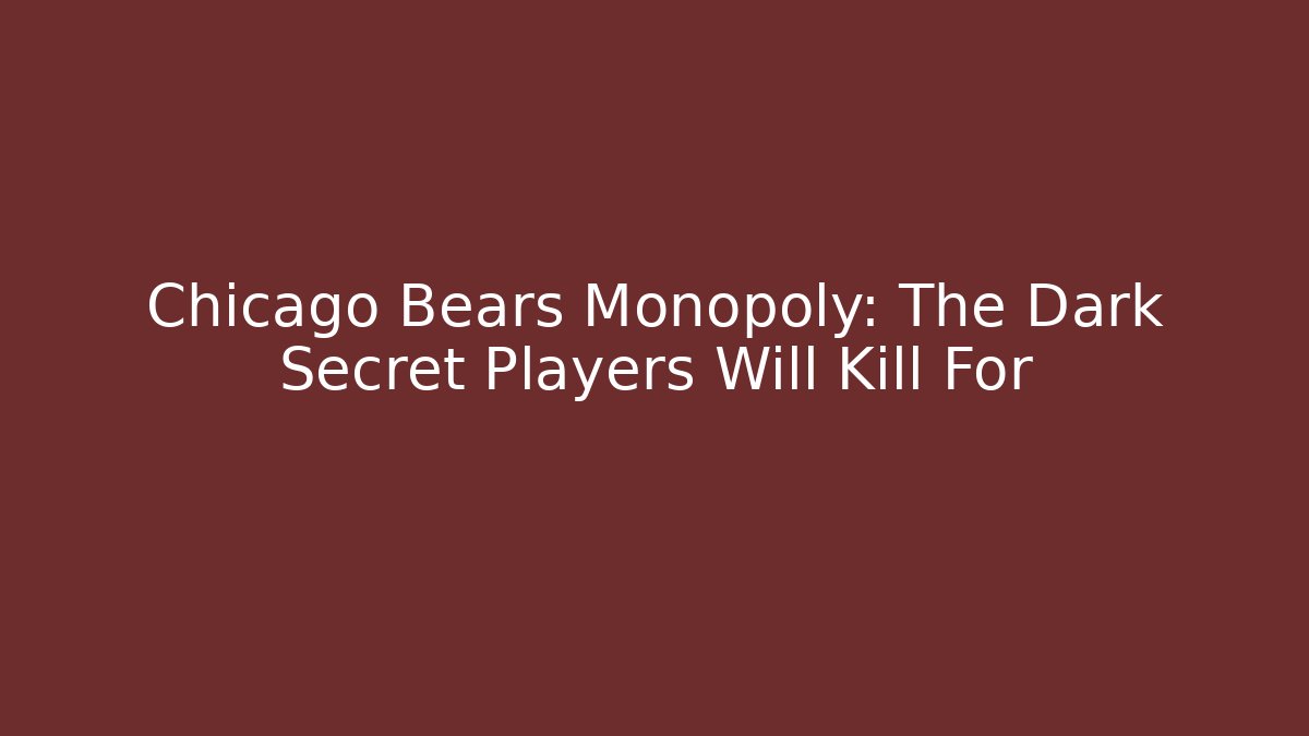 Chicago Bears Monopoly: The Dark Secret Players Will Kill For