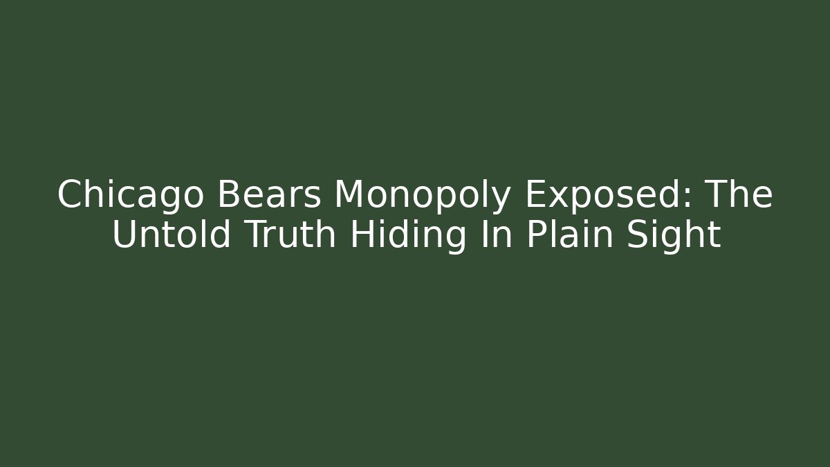 Chicago Bears Monopoly Exposed: The Untold Truth Hiding In Plain Sight - Felix Cat Insurance