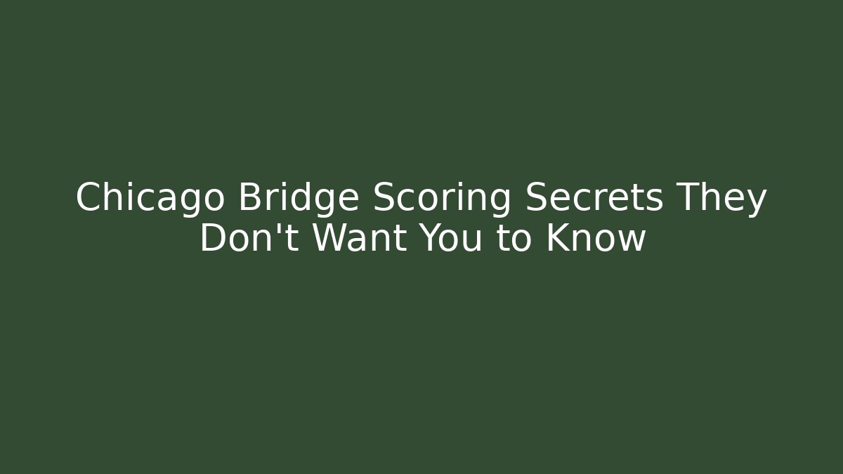 Chicago Bridge Scoring Secrets They Don't Want You to Know