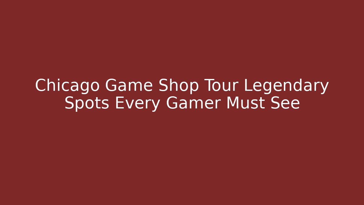Chicago Game Shop Tour Legendary Spots Every Gamer Must See - Felix Cat Insurance