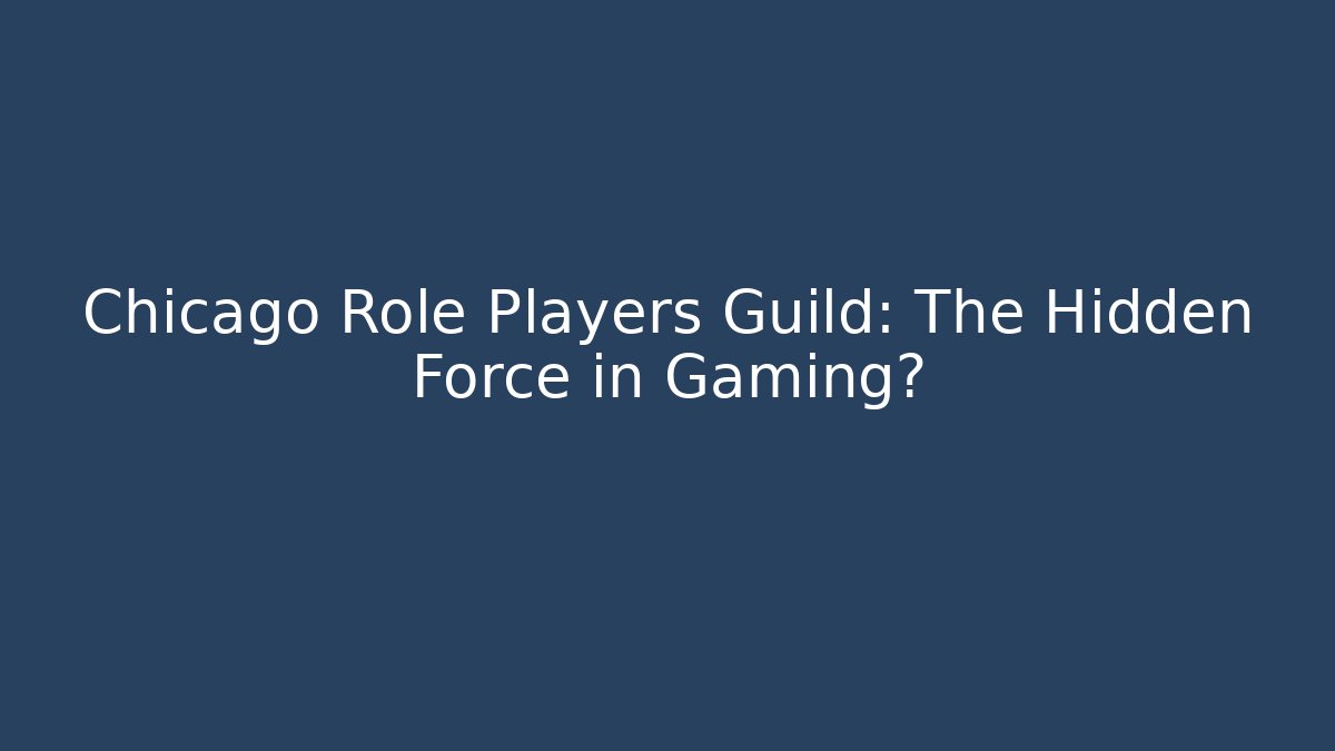 Chicago Role Players Guild: The Hidden Force in Gaming?