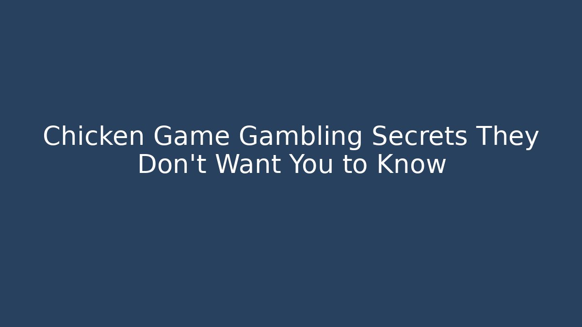 Chicken Game Gambling Secrets They Don't Want You to Know