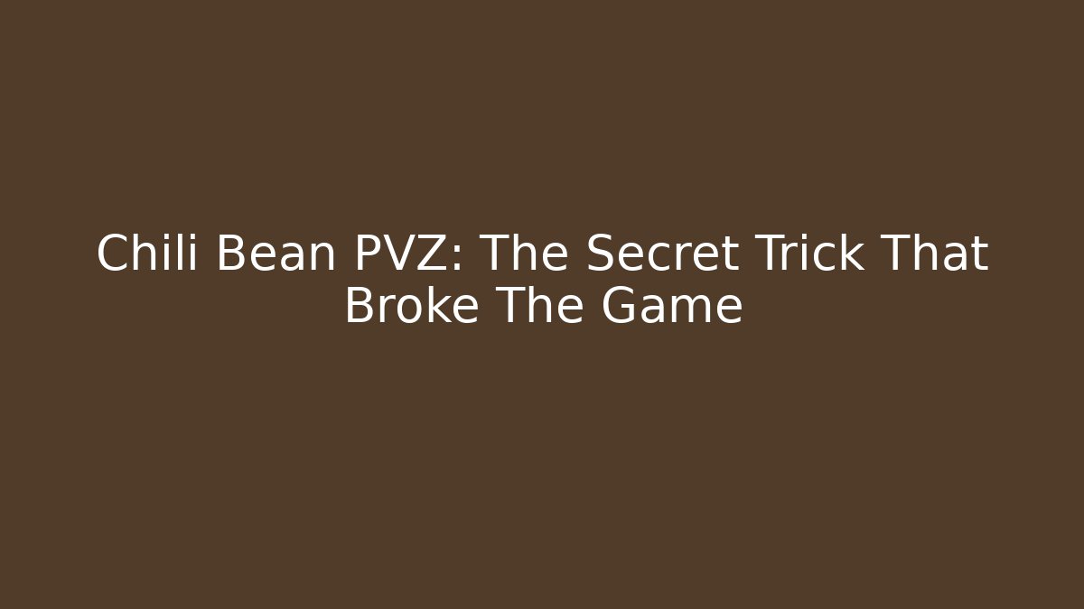 Chili Bean PVZ: The Secret Trick That Broke The Game