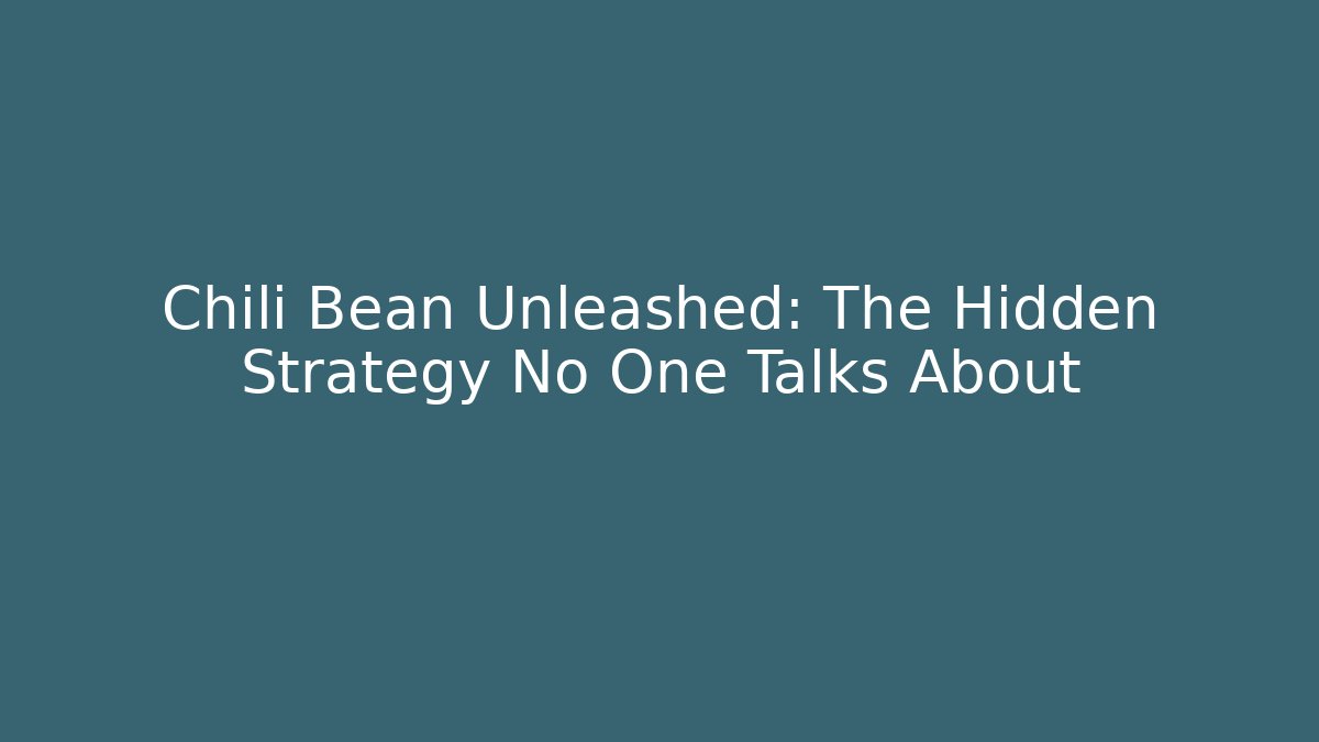Chili Bean Unleashed: The Hidden Strategy No One Talks About