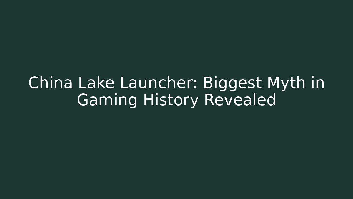 China Lake Launcher: Biggest Myth in Gaming History Revealed