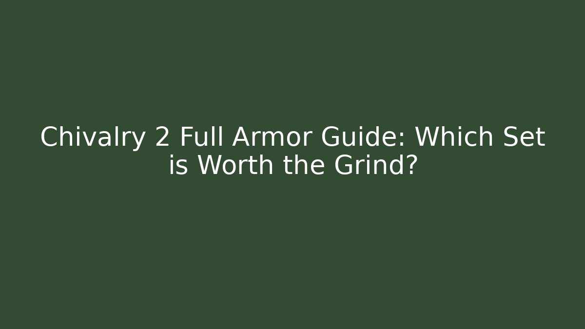 Chivalry 2 Full Armor Guide: Which Set is Worth the Grind? - Felix Cat Insurance